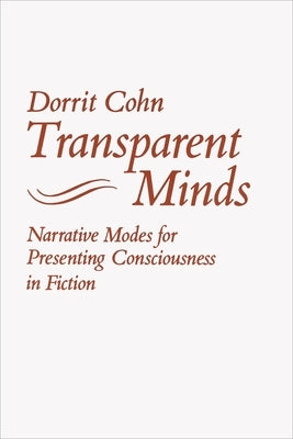Transparent Minds: Narrative Modes for Presenting Consciousness in Fiction by Cohn, Dorrit Claire