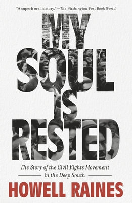 My Soul Is Rested: The Story of the Civil Rights Movement in the Deep South by Raines, Howell