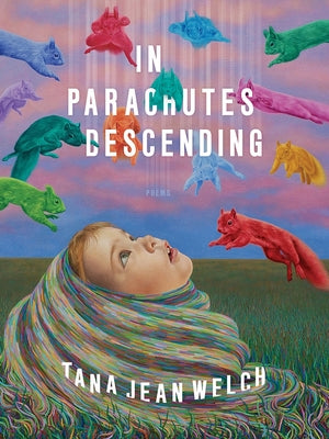 In Parachutes Descending: Poems by Welch, Tana Jean