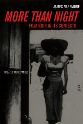 More Than Night: Film Noir in Its Contexts by Naremore, James