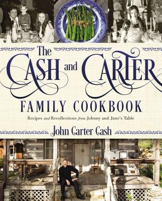 The Cash and Carter Family Cookbook: Recipes and Recollections from Johnny and June's Table by Cash, John Carter