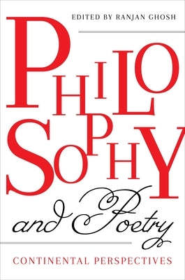 Philosophy and Poetry: Continental Perspectives by Ghosh, Ranjan