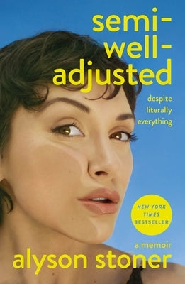 Semi-Well-Adjusted Despite Literally Everything: A Memoir by Stoner, Alyson