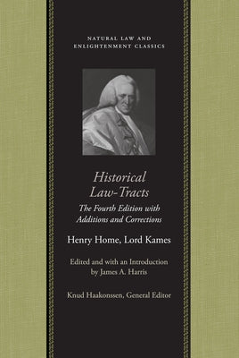 Historical Law-Tracts: The Fourth Edition with Additions and Corrections by Home Lord Kames, Henry