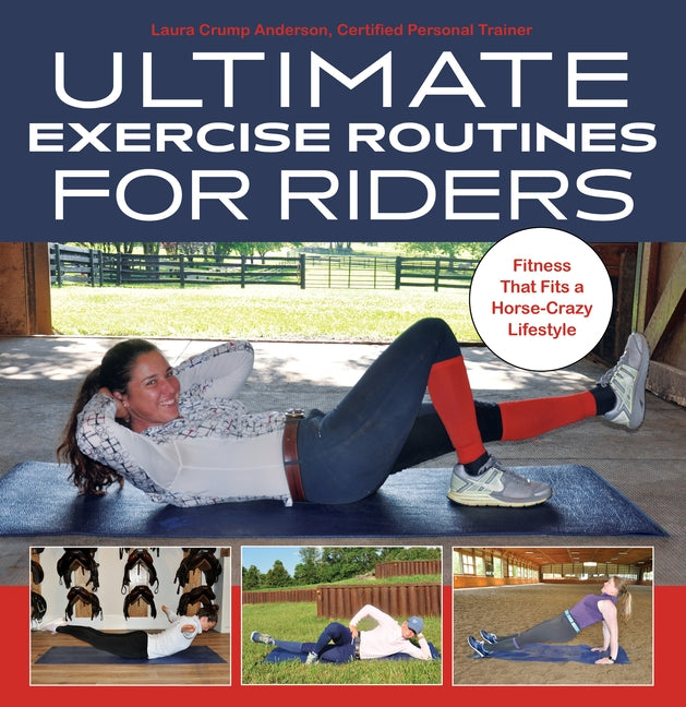 Ultimate Exercise Routines for Riders: Fitness That Fits a Horse-Crazy Lifestyle by Anderson, Laura Crump