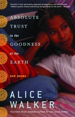Absolute Trust in the Goodness of the Earth: New Poems by Walker, Alice