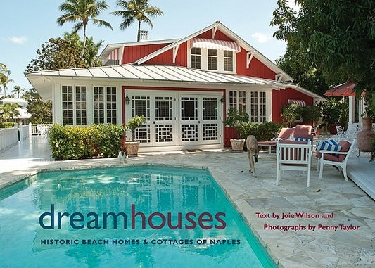 Dream Houses: Historic Beach Homes & Cottages of Naples by Wilson, Joie