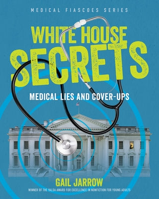 White House Secrets: Medical Lies and Cover-Ups by Jarrow, Gail