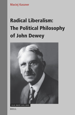 Radical Liberalism: The Political Philosophy of John Dewey by Grupa Mowa