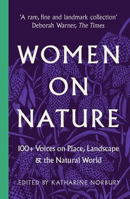 Women on Nature: 100+ Voices on Place, Landscape & the Natural World by Norbury, Katharine