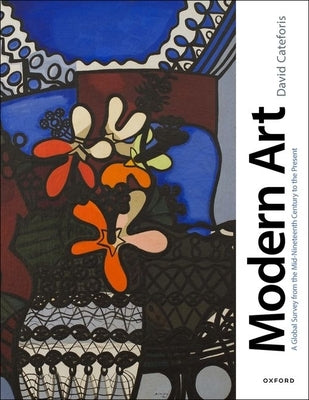 Modern Art: A Global Survey from the Mid-Nineteenth Century to the Present by Cateforis, David