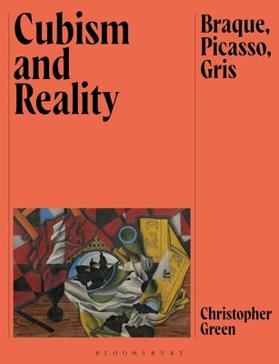 Cubism and Reality: Braque, Picasso, Gris by Green, Christopher