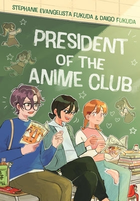 President of the Anime Club: A Graphic Novel by Fukuda, Stephanie Evangelista