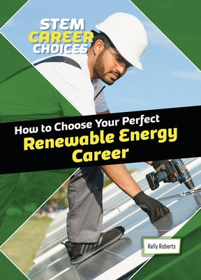 How to Choose Your Perfect Renewable Energy Career by Roberts, Kelly