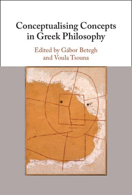 Conceptualising Concepts in Greek Philosophy by Betegh, G?bor