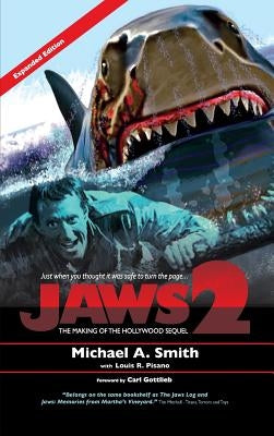 Jaws 2: The Making of the Hollywood Sequel: Updated and Expanded Edition (hardback) by Smith, Michael A.