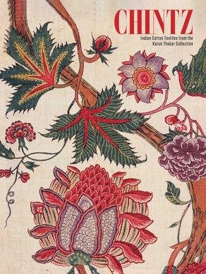 Chintz: Indian Cotton Textiles from the Karun Thakar Collection by Thakar, Karun