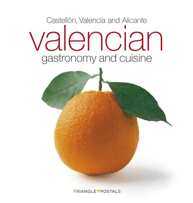 Valencian Gastronomy and Cuisine: Castellón, Valencia and Alicante by Aleu Amat, Oriol