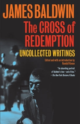 The Cross of Redemption: Uncollected Writings by Baldwin, James