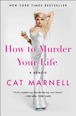 How to Murder Your Life: A Memoir by Marnell, Cat