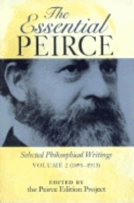 The Essential Peirce, Volume 2: Selected Philosophical Writings (1893-1913) by Peirce Edition Project