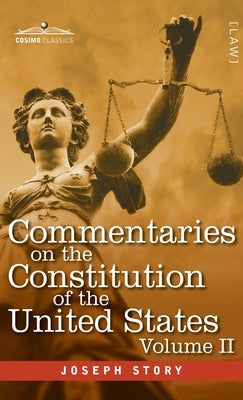 Commentaries on the Constitution of the United States Vol. II (in three volumes): with a Preliminary Review of the Constitutional History of the Colon by Story, Joseph