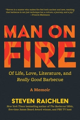 Man on Fire: Of Life, Love, Literature, and Really Good Barbecue by Raichlen, Steven