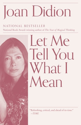 Let Me Tell You What I Mean: An Essay Collection by Didion, Joan