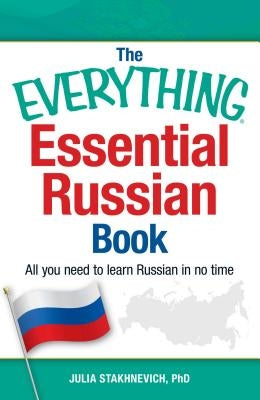 The Everything Essential Russian Book: All You Need to Learn Russian in No Time by Stakhnevich, Yulia