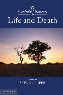 The Cambridge Companion to Life and Death by Luper, Steven