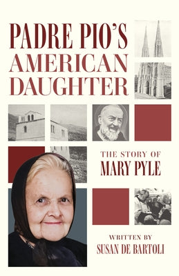Padre Pio's American Daughter: The Story of Mary Pyle by de Bartoli, Susan