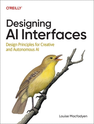 Designing AI Interfaces: Design Principles for Creative and Autonomous AI by Macfadyen, Louise