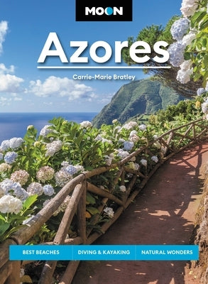 Moon Azores: Best Beaches, Diving & Kayaking, Natural Wonders by Bratley, Carrie-Marie