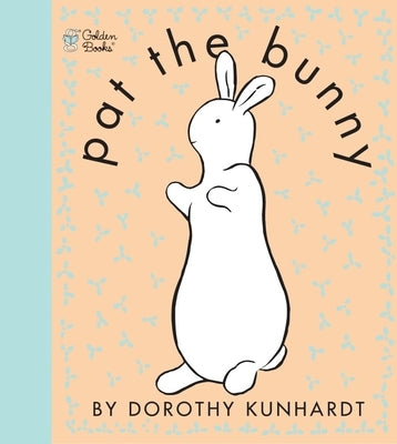 Pat the Bunny: The Classic Book for Babies and Toddlers by Kunhardt, Dorothy