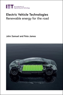 Electric Vehicle Technologies: Renewable Energy for the Road by Samuel, John
