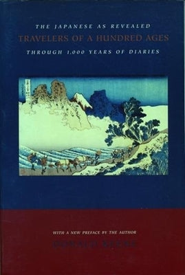 Travelers of a Hundred Ages: The Japanese as Revealed Through 1,000 Years of Diaries by Keene, Donald