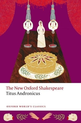 Titus Andronicus: The New Oxford Shakespeare by Shakespeare, William