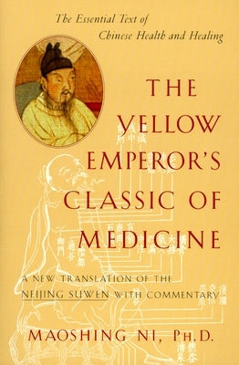 The Yellow Emperor's Classic of Medicine: A New Translation of the Neijing Suwen with Commentary by Ni, Maoshing