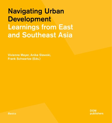 Navigating Urban Development: Learnings from East and Southeast Asia by Mayer, Vivienne