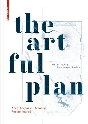 The Artful Plan: Architectural Drawing Reconfigured by S&#195;&#184;berg, Martin