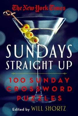 The New York Times Sundays Straight Up: 100 Sunday Crossword Puzzles by Shortz, Will