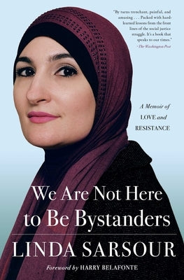 We Are Not Here to Be Bystanders: A Memoir of Love and Resistance by Sarsour, Linda