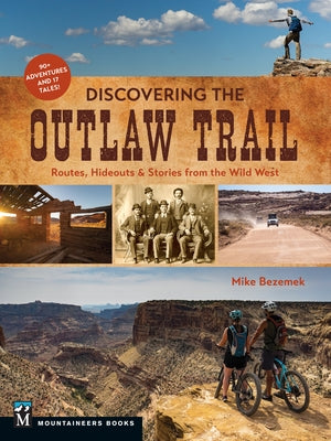 Discovering the Outlaw Trail: Routes, Hideouts & Stories from the Wild West by Bezemek, Mike