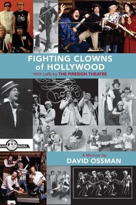 Fighting Clowns of Hollywood: With Laffs by THE FIRESIGN THEATRE (hardback) by Ossman, David