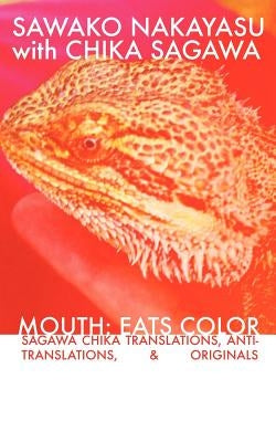 Mouth: Eats Color -- Sagawa Chika Translations, Anti-Translations, & Originals by Nakayasu, Sawako