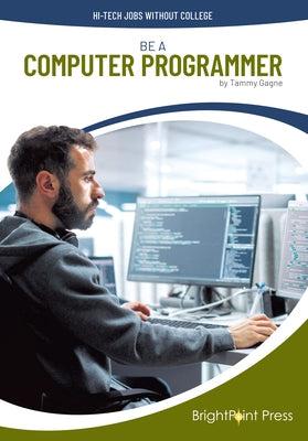 Be a Computer Programmer by Gagne, Tammy