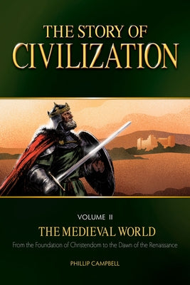 The Story of Civilization, Volume II: The Medieval World by Campbell, Phillip