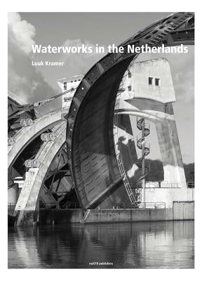 Water Works in the Netherlands: Tradition and Innovation by Bobbink, Inge