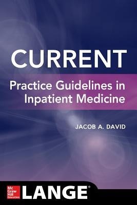 Current Practice Guidelines in Inpatient Medicine by David, Jacob A.