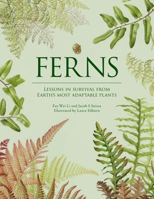 Ferns: Lessons in Survival from Earth's Most Adaptable Plants by Li, Fay-Wei